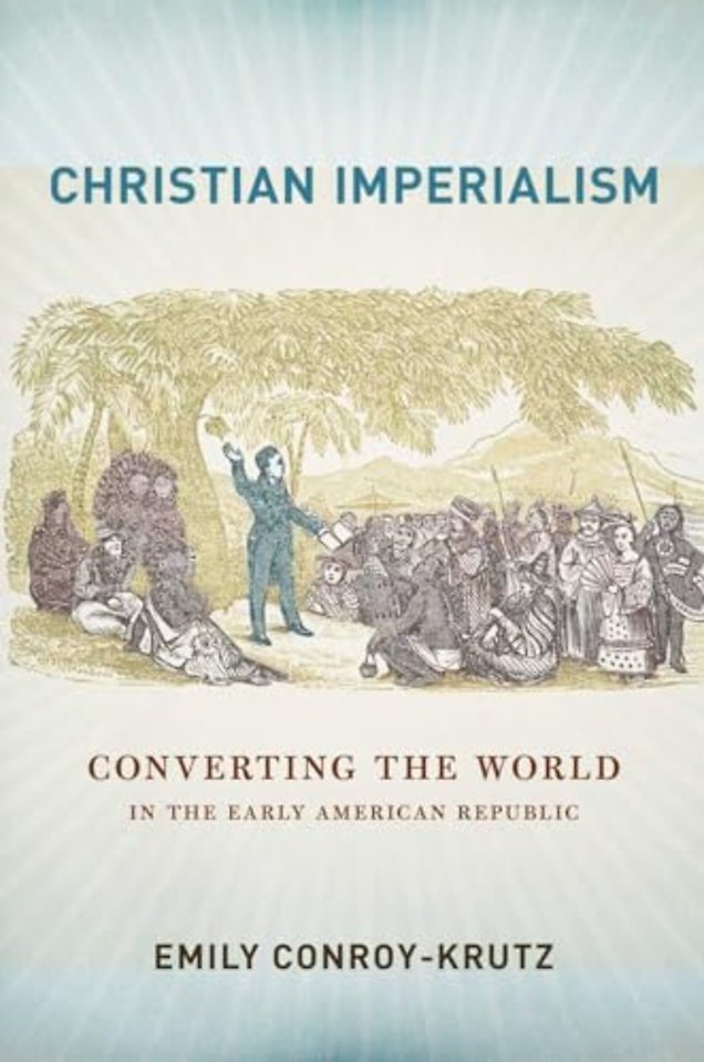Christian Imperialism – Converting the World in the Early American Republic