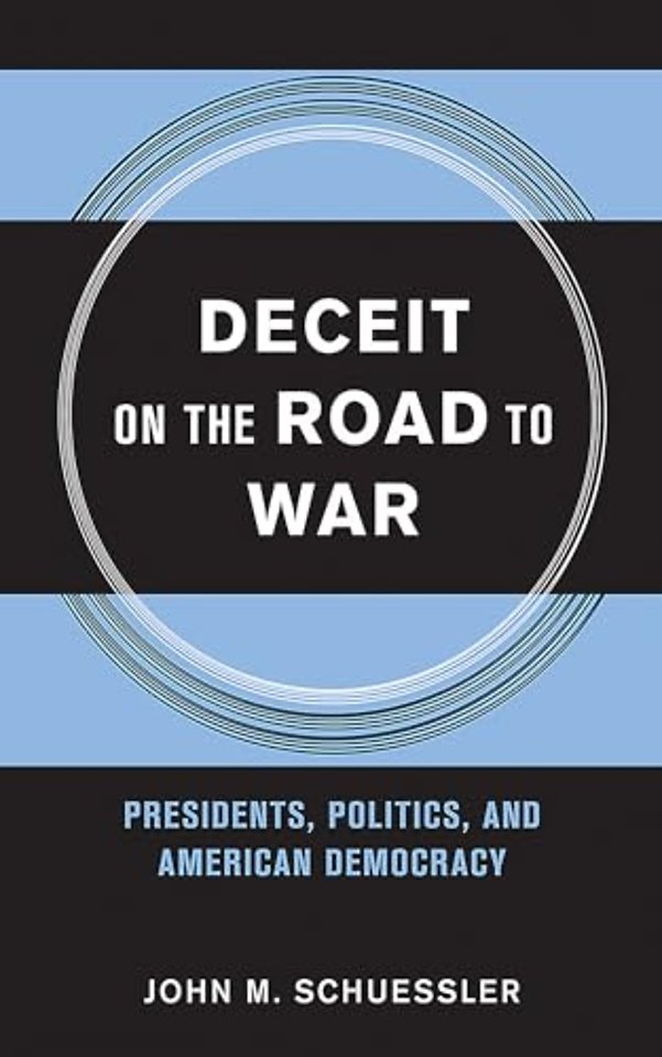 Deceit on the Road to War – Presidents, Politics, and American Democracy