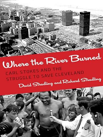 Where the River Burned – Carl Stokes and the Struggle to Save Cleveland