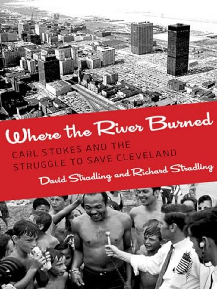 Where the River Burned – Carl Stokes and the Struggle to Save Cleveland