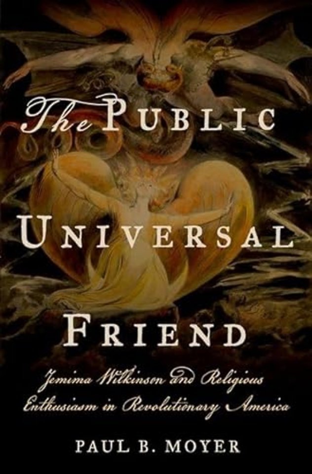 The Public Universal Friend – Jemima Wilkinson and Religious Enthusiasm in Revolutionary America