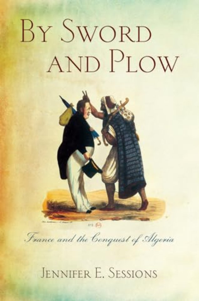 By Sword and Plow – France and the Conquest of Algeria
