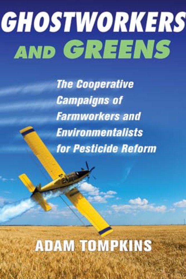 Ghostworkers and Greens – The Cooperative Campaigns of Farmworkers and Environmentalists for Pesticide Reform