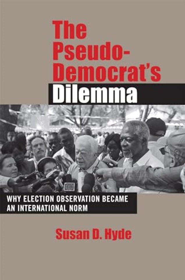 The Pseudo–Democrat`s Dilemma – Why Election Observation Became an International Norm