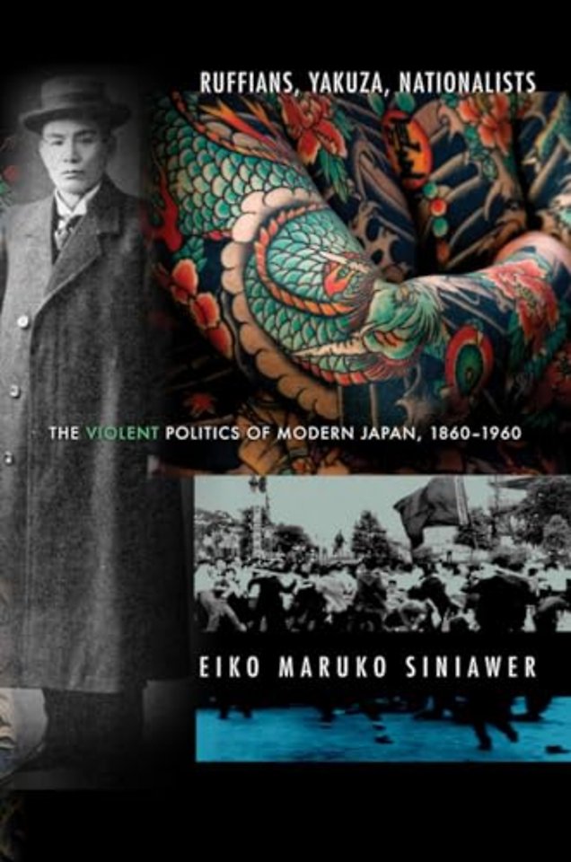 Ruffians, Yakuza, Nationalists – The Violent Politics of Modern Japan, 1860–1960