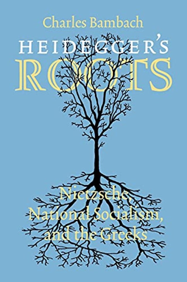 Heidegger`s Roots – Nietzsche, National Socialism, and the Greeks