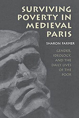 Surviving Poverty in Medieval Paris – Gender, Ideology, and the Daily Lives of the Poor