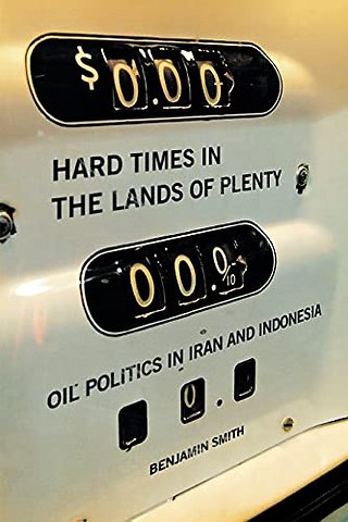 Hard Times in the Lands of Plenty – Oil Politics in Iran and Indonesia