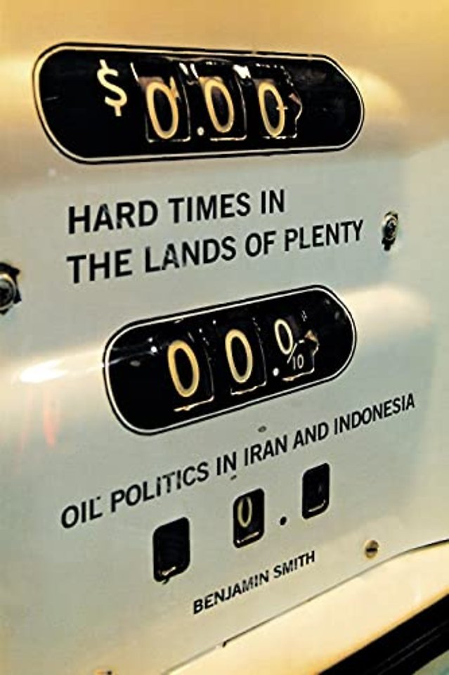 Hard Times in the Lands of Plenty – Oil Politics in Iran and Indonesia