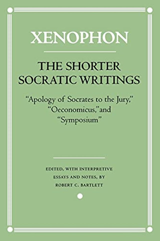 The Shorter Socratic Writings – "Apology of Socrates to the Jury," "Oeconomicus," and "Symposium"