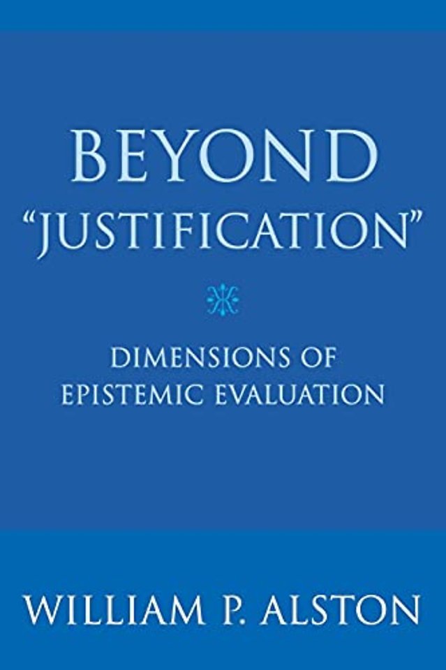 Beyond "Justification" – Dimensions of Epistemic Evaluation