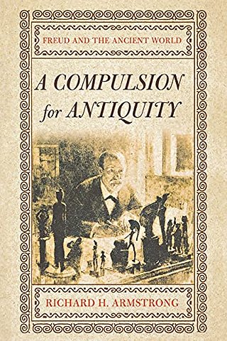 A Compulsion for Antiquity – Freud and the Ancient World