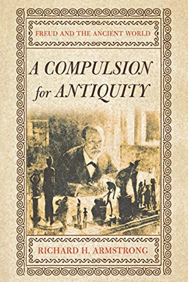 A Compulsion for Antiquity – Freud and the Ancient World
