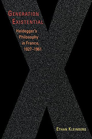 Generation Existential – Heidegger`s Philosophy in France, 1927–1961