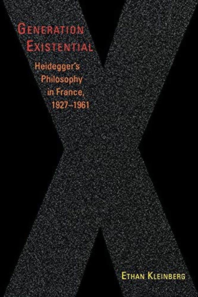 Generation Existential – Heidegger`s Philosophy in France, 1927–1961