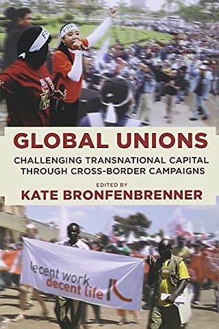 Global Unions – Challenging Transnational Capital Through Cross–Border Campaigns