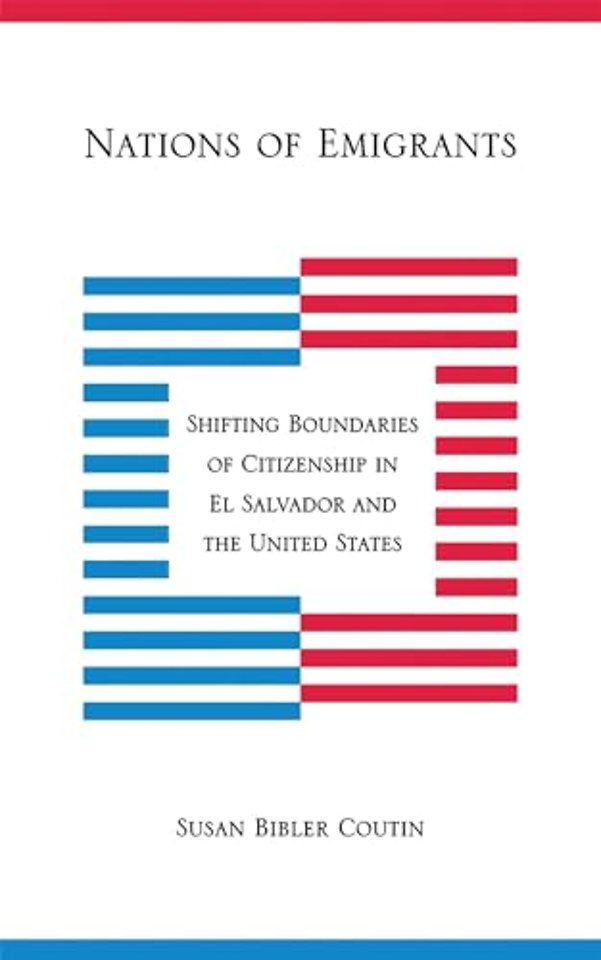 Nations of Emigrants – Shifting Boundaries of Citizenship in El Salvador and the United States