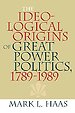 The Ideological Origins of Great Power Politics, 1789-1989