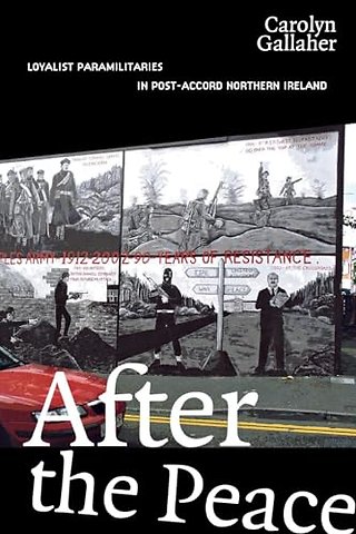 After the Peace – Loyalist Paramilitaries in Post–Accord Northern Ireland