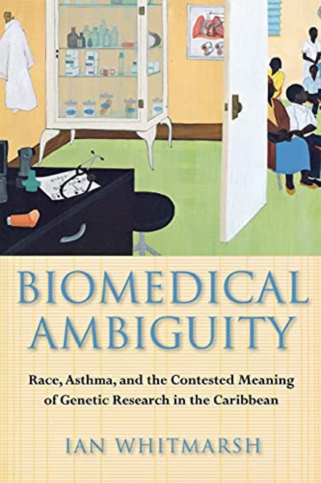 Biomedical Ambiguity – Race, Asthma, and the Contested Meaning of Genetic Research in the Caribbean