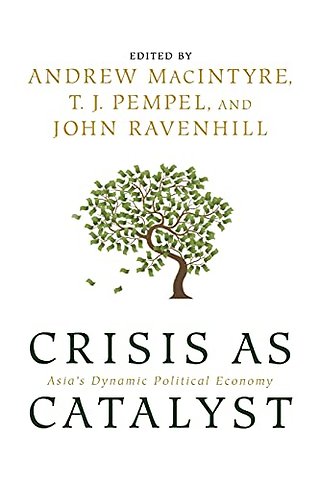 Crisis As Catalyst – Asia`s Dynamic Political Economy