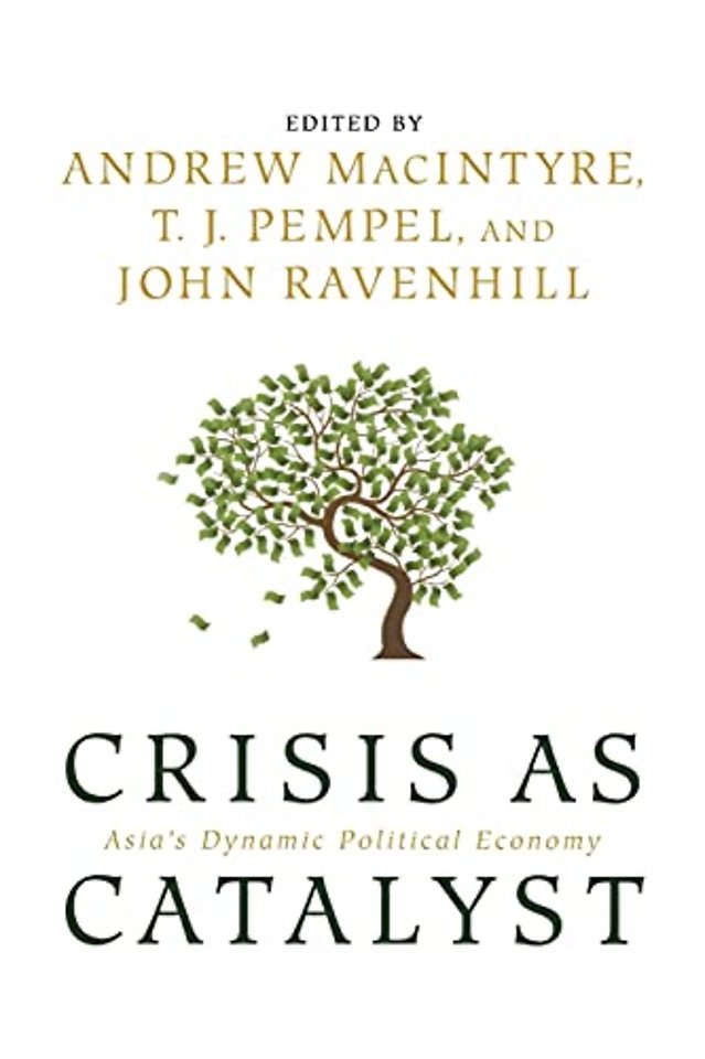 Crisis As Catalyst – Asia`s Dynamic Political Economy