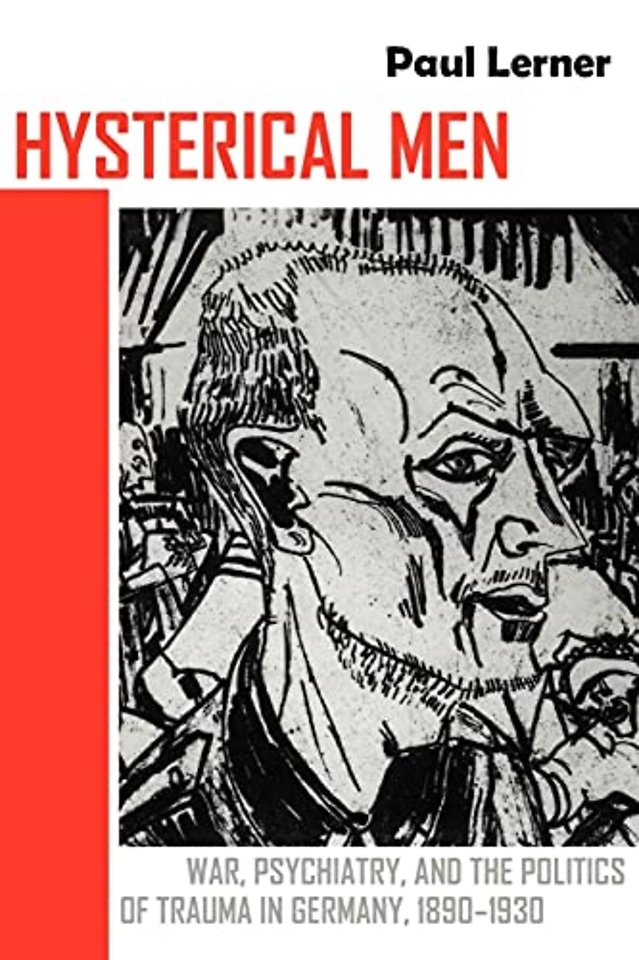 Hysterical Men – War, Psychiatry, and the Politics of Trauma in Germany, 1890–1930