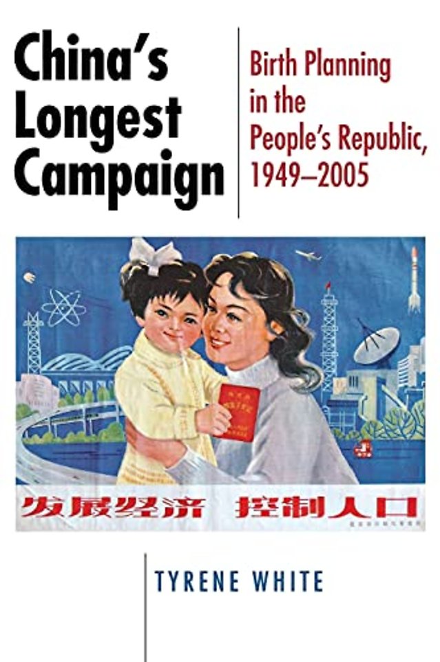 China`s Longest Campaign – Birth Planning in the People`s Republic, 1949–2005