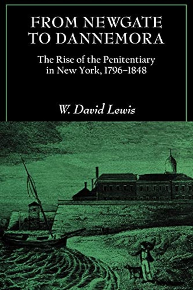 From Newgate to Dannemora – The Rise of the Penitentiary in New York, 1796–1848