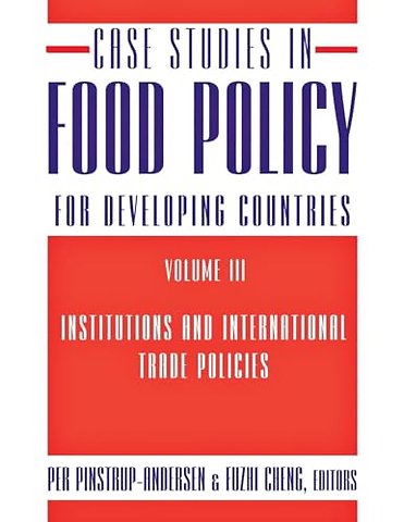 Case Studies in Food Policy for Developing Count – Institutions and International Trade Policies