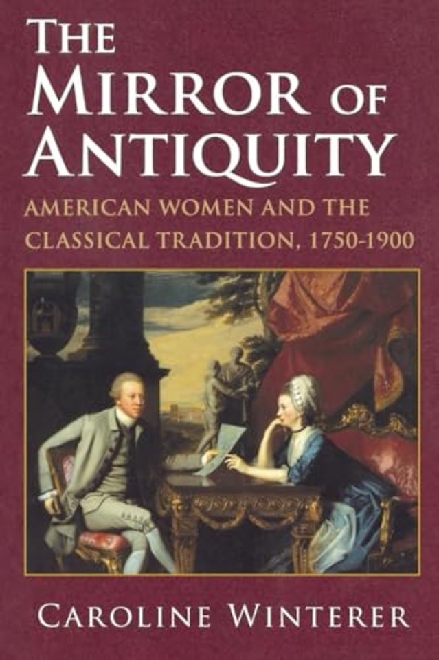The Mirror of Antiquity – American Women and the Classical Tradition, 1750–1900