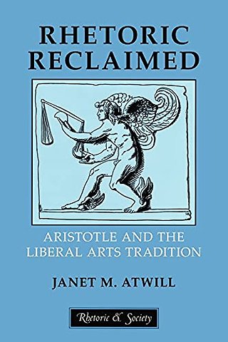 Rhetoric Reclaimed – Aristotle and the Liberal Arts Tradition