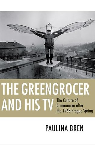 The Greengrocer and His TV – The Culture of Communism After the 1968 Prague Spring