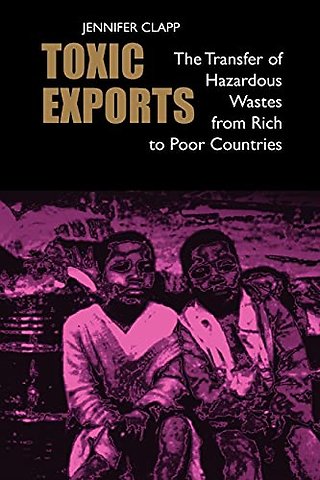 Toxic Exports – The Transfer of Hazardous Wastes from Rich to Poor Countries