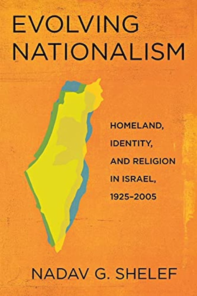 Evolving Nationalism – Homeland, Identity, and Religion in Israel, 1925–2005