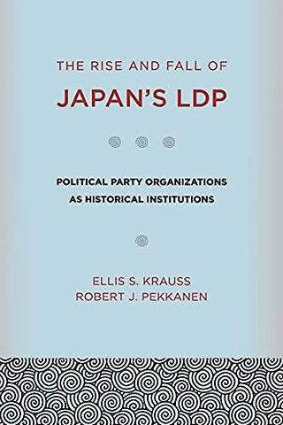 The Rise and Fall of Japan`s LDP – Political Party Organizations As Historical Institutions