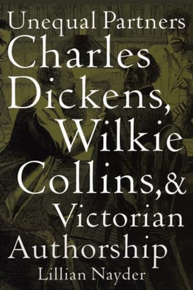 Unequal Partners – Charles Dickens, Wilkie Collins, and Victorian Authorship