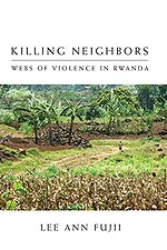 Killing Neighbors – Webs of Violence in Rwanda