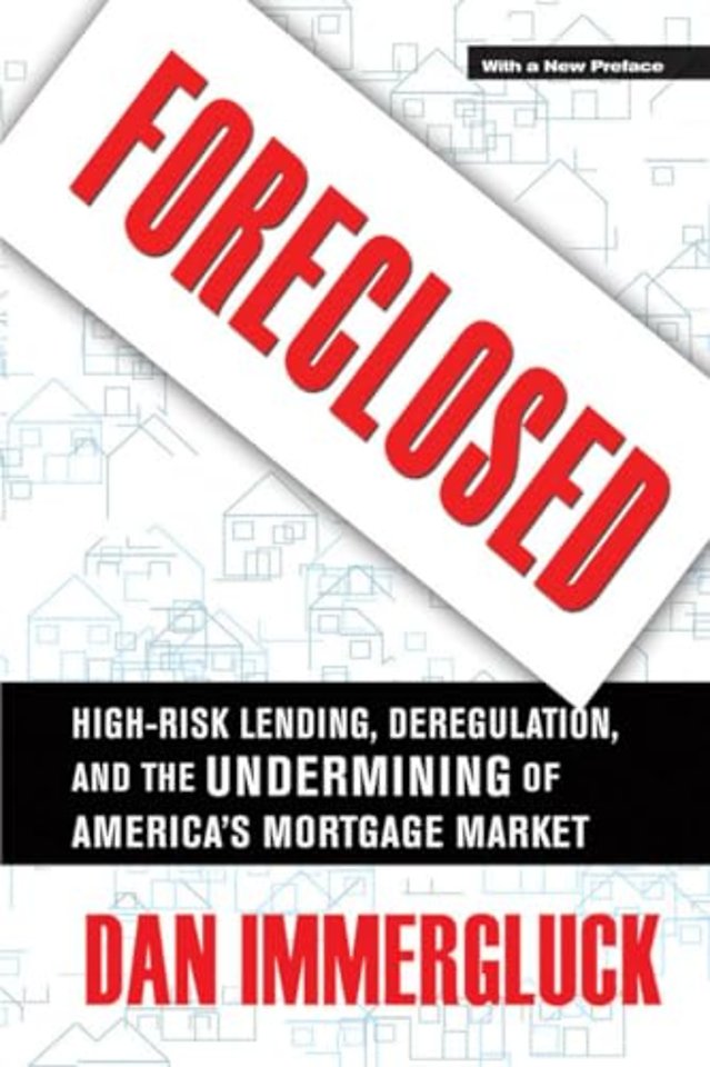 Foreclosed – High–Risk Lending, Deregulation, and the Undermining of America`s Mortgage Market
