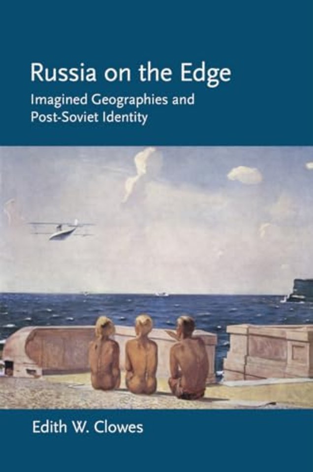 Russia on the Edge – Imagined Geographies and Post–Soviet Identity