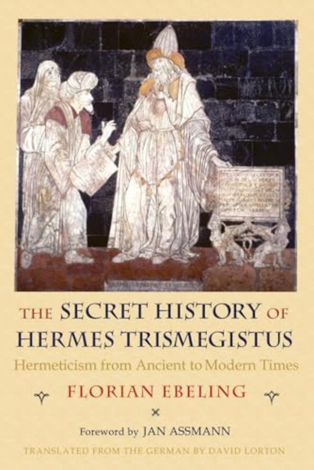 The Secret History of Hermes Trismegistus – Hermeticism from Ancient to Modern Times