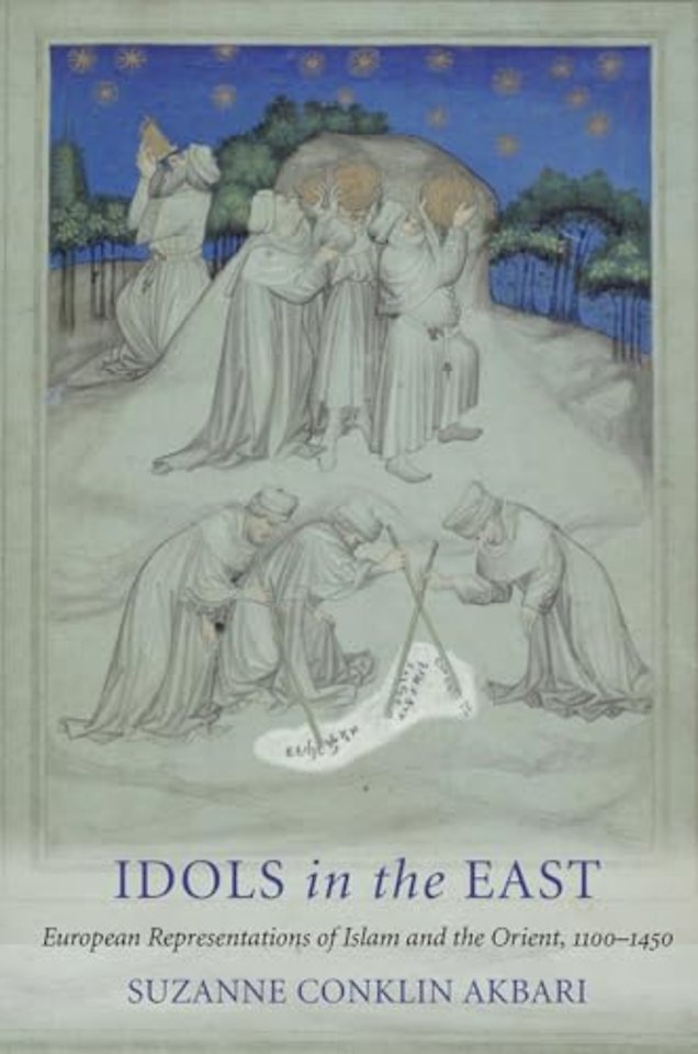 Idols in the East – European Representations of Islam and the Orient, 1100–1450