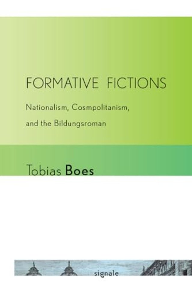 Formative Fictions – Nationalism, Cosmopolitanism, and the Bildungsroman