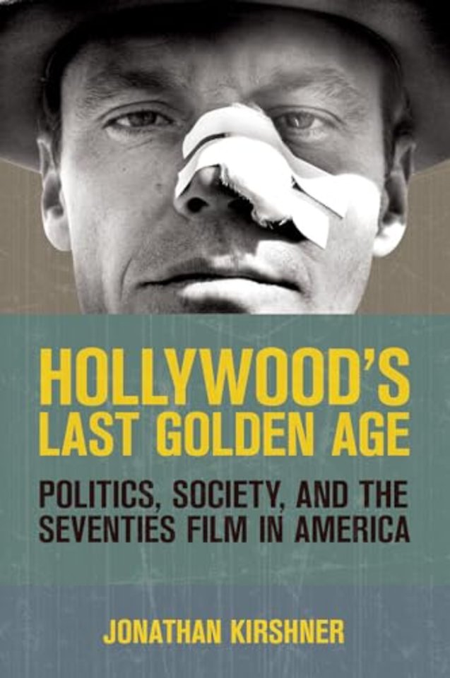 Hollywood`s Last Golden Age – Politics, Society, and the Seventies Film in America