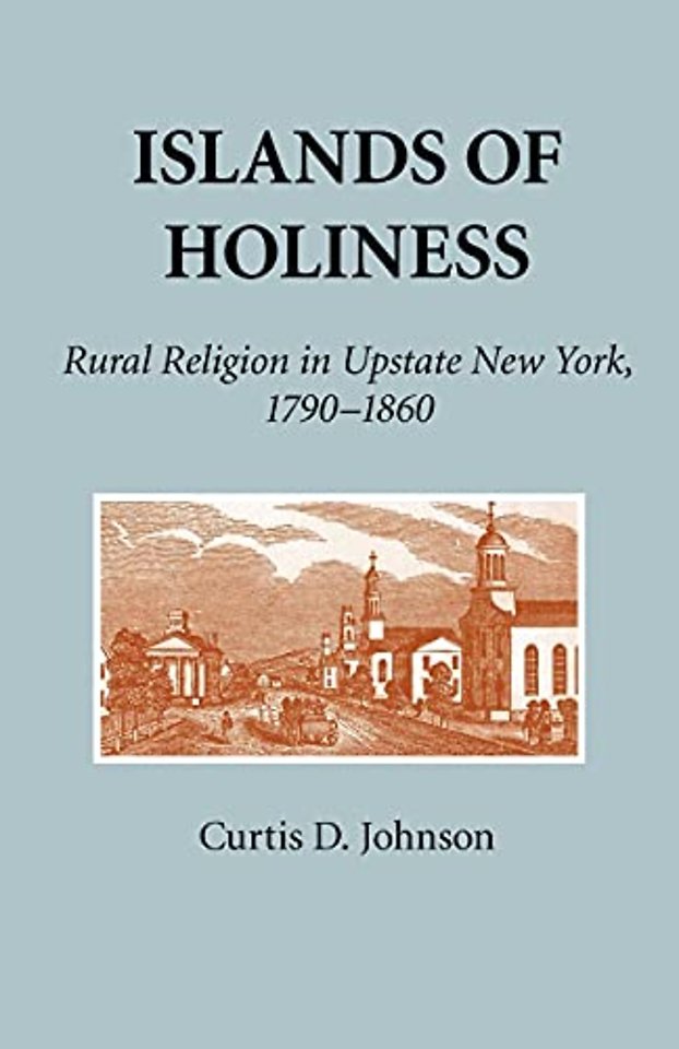 Islands of Holiness – Rural Religion in Upstate New York, 1790–1860