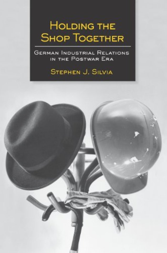 Holding the Shop Together – German Industrial Relations in the Postwar Era