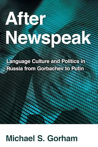 After Newspeak – Language Culture and Politics in Russia from Gorbachev to Putin