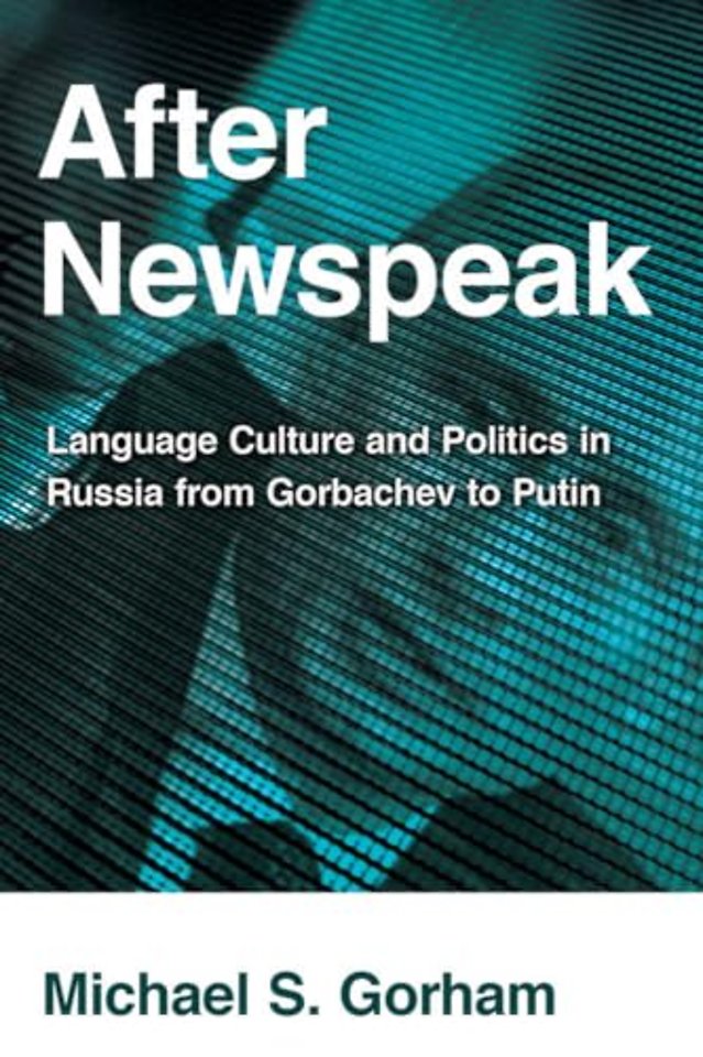 After Newspeak – Language Culture and Politics in Russia from Gorbachev to Putin