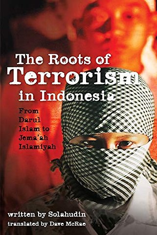 The Roots of Terrorism in Indonesia – From Darul Islam to Jem`ah Islamiyah