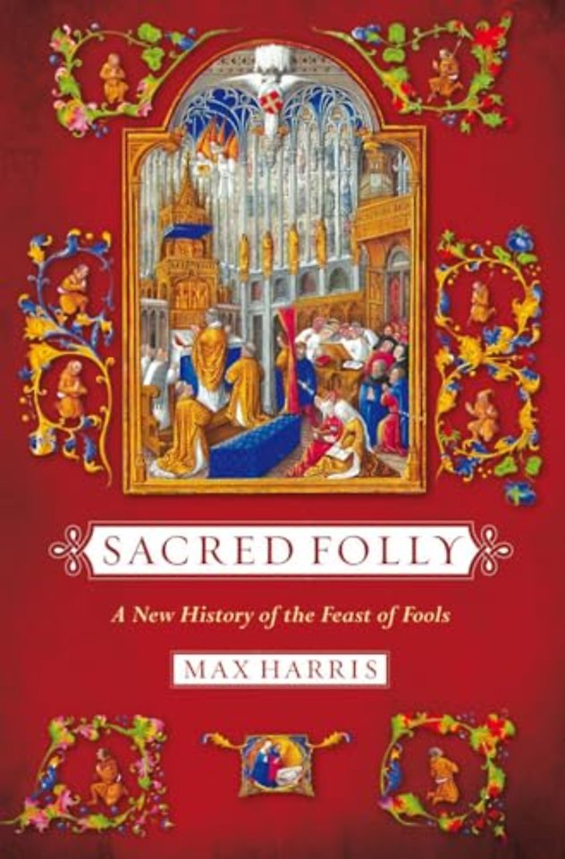 Sacred Folly – A New History of the Feast of Fools